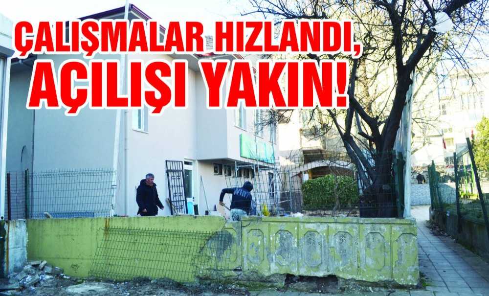 Çalışmalar Hızlandı, Açılışı Yakın!