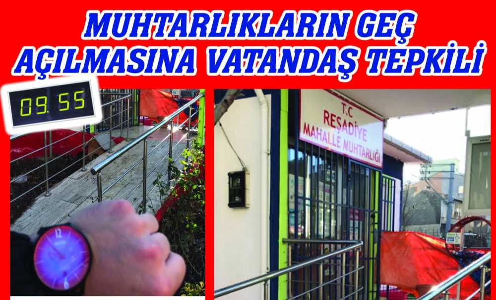 Muhtarlıkların Geç Açılmasına Vatandaş Tepkili