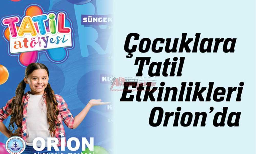 Çocuklara Tatil Etkinlikleri Orion'da