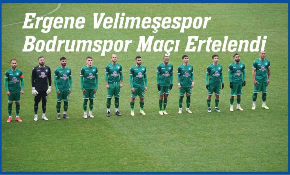 Ergene Velimeşespor – Bodrumspor Maçı Ertelendi
