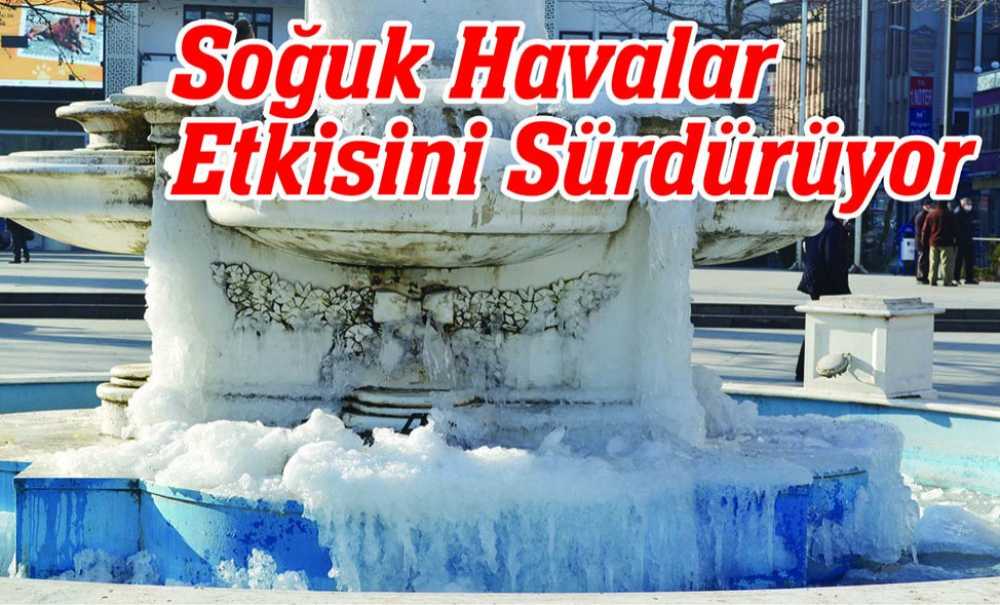 Soğuk Havalar Etkisini Sürdürüyor