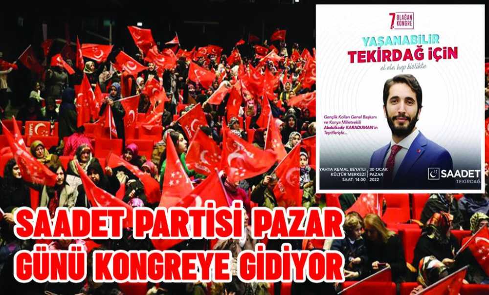 Saadet Partisi Pazar Günü Kongreye Gidiyor