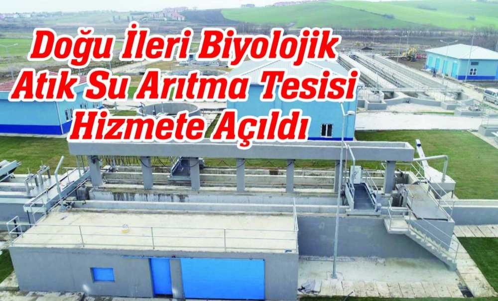Doğu İleri Biyolojik Atık Su Arıtma Tesisi Hizmete Açıldı