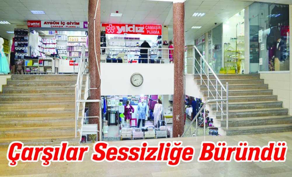 Çarşılar Sessizliğe Büründü