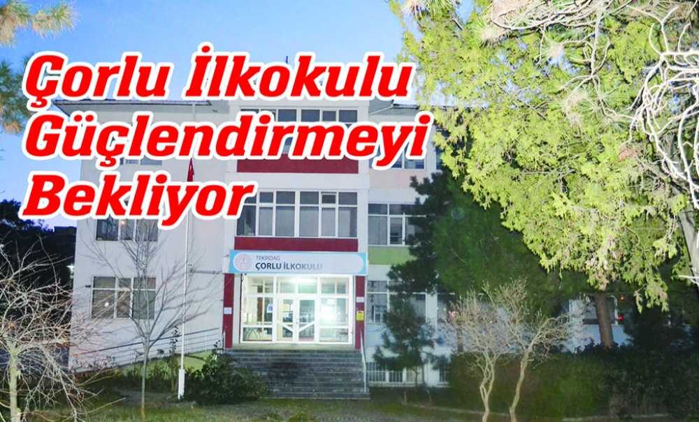 Çorlu İlkokulu Güçlendirmeyi Bekliyor