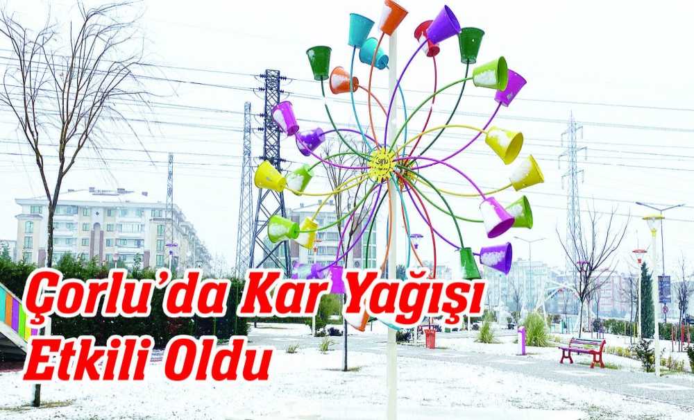 Çorlu'da Kar Yağışı Etkili Oldu