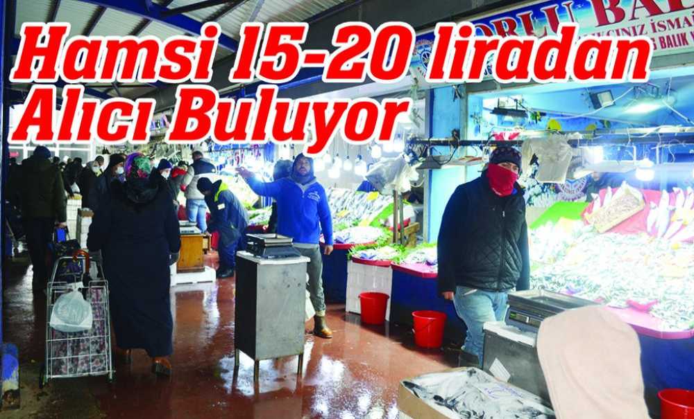 Hamsi 15-20 Liradan Alıcı Buluyor
