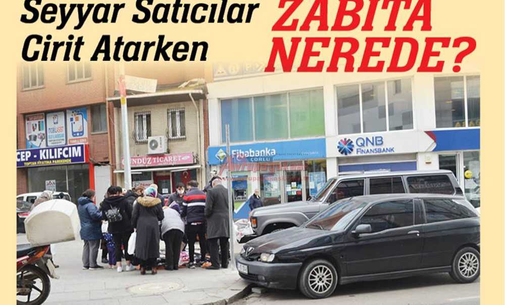 Seyyar Satıcılar Cirit Atarken Zabıta Nerede?
