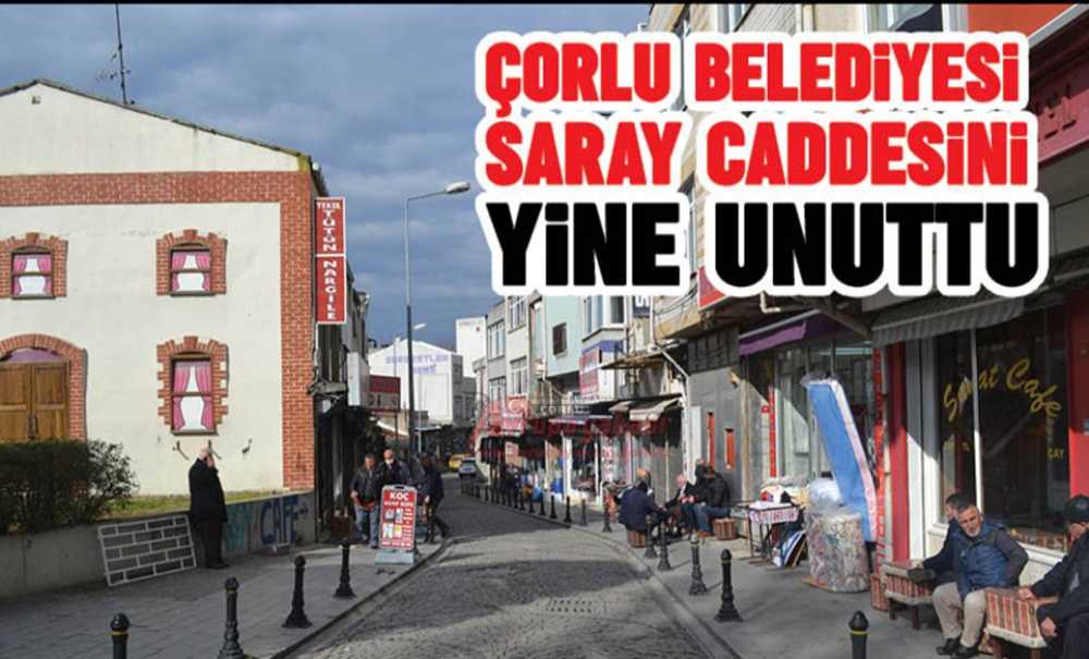 Çorlu Belediyesi Saray Caddesini Yine Unuttu!