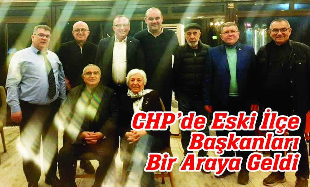 Chp'de Eski İlçe Başkanları Bir Araya Geldi
