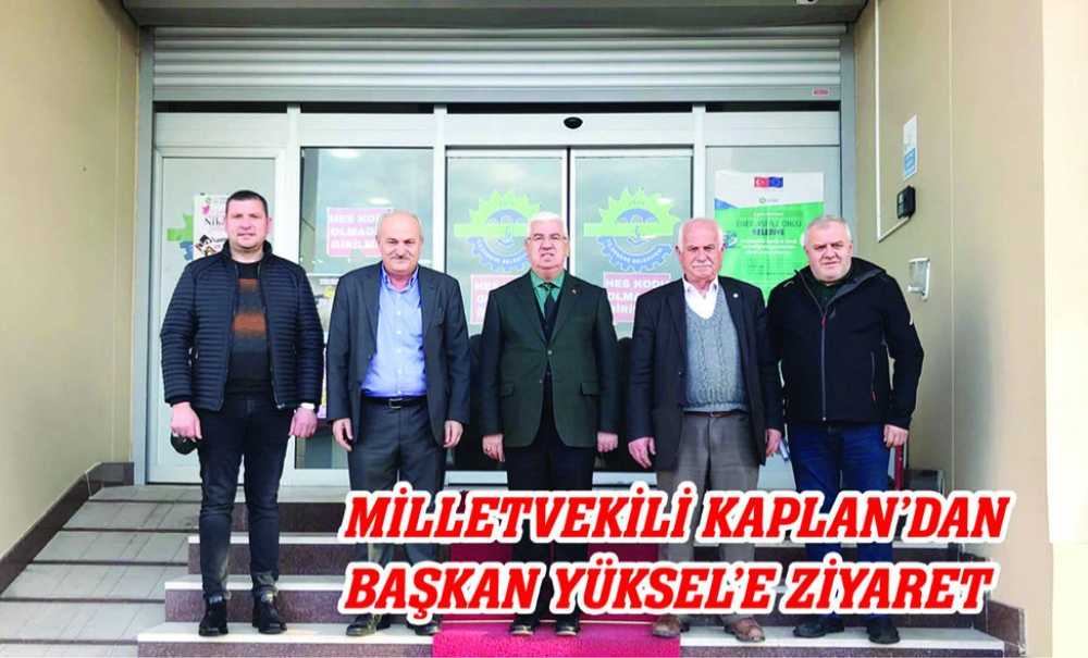 Milletvekili Kaplan'dan Başkan Yüksel'e Ziyaret