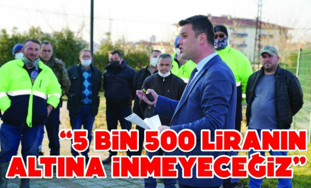 “5 Bin 500 Liranın Altına İnmeyeceğiz”
