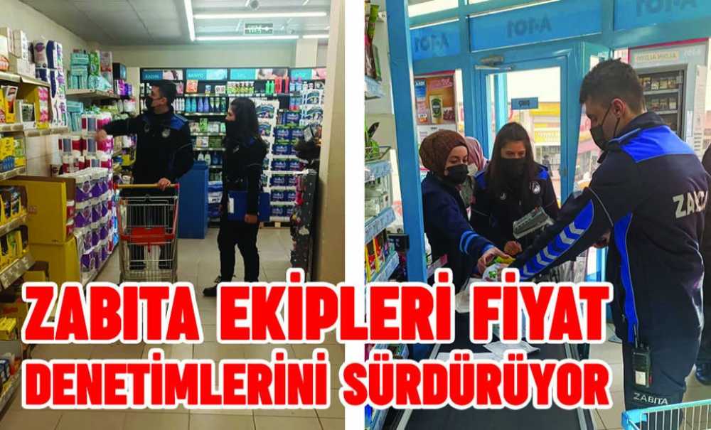 Zabıta Ekipleri Fiyat Denetimlerini Sürdürüyor