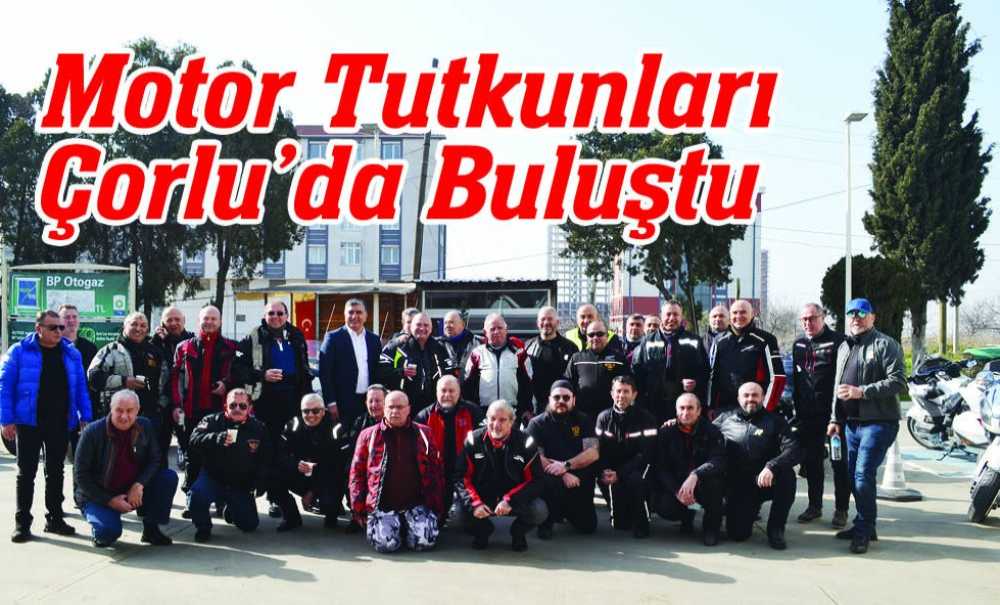 Motor Tutkunları Çorlu'da Buluştu