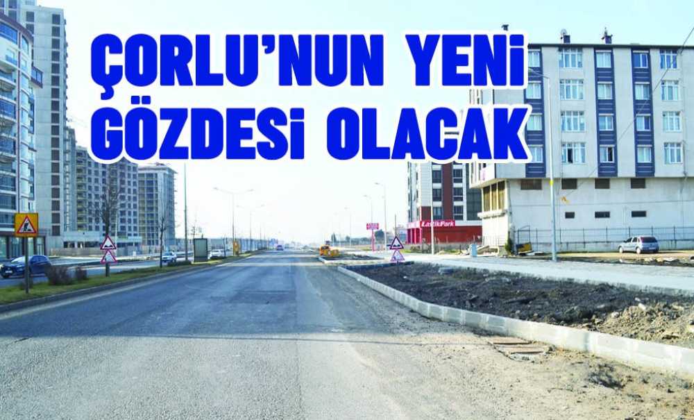 Çorlu'nun Yeni Gözdesi Olacak