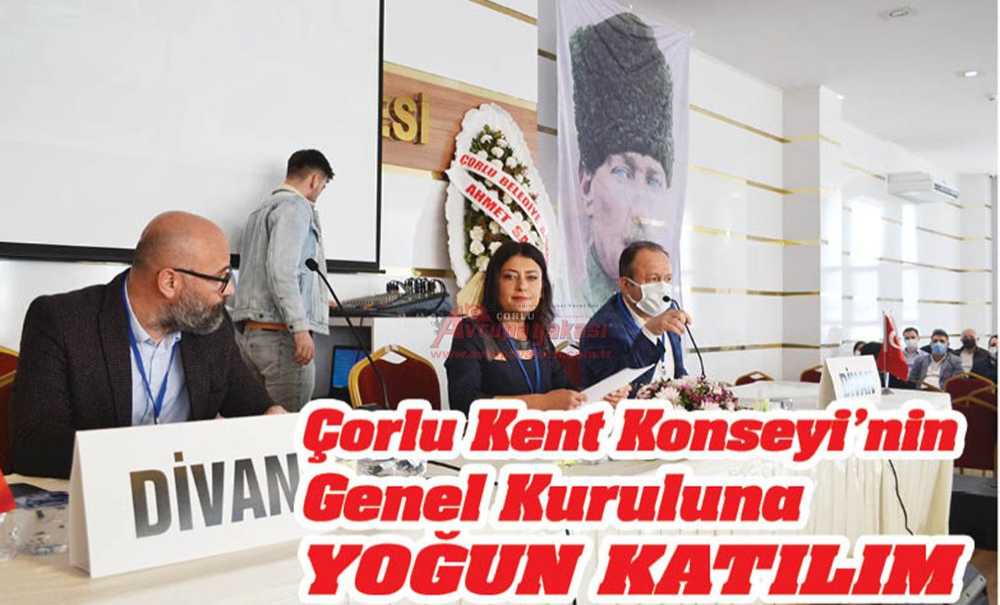 Çorlu Kent Konseyi'nin Genel Kuruluna Yoğun Katılım