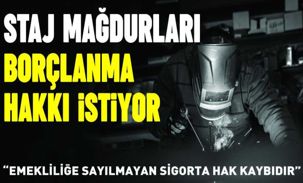 Staj Mağdurları Borçlanma Hakkı İstiyor