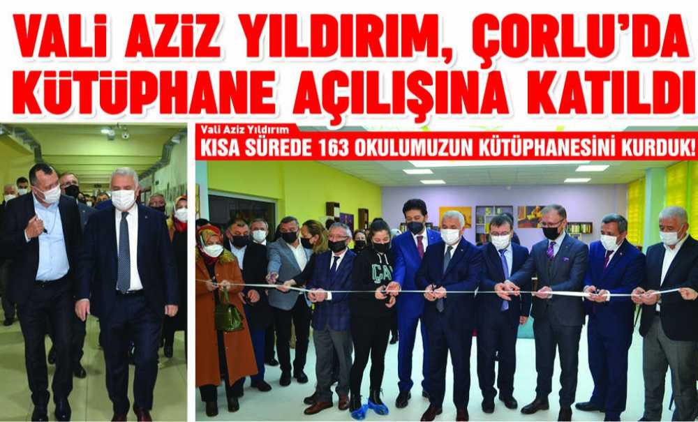 Vali Yıldırım, Çorlu'da Kütüphane Açılışına Katıldı