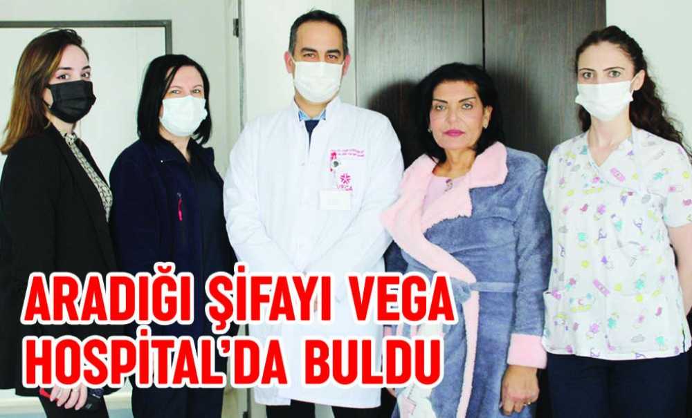 Aradığı Şifayı Vega Hospital'da Buldu