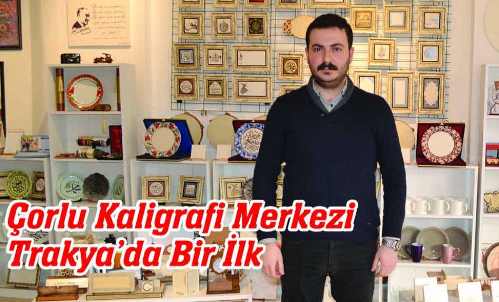 Çorlu Kaligrafi Merkezi Trakya'da Bir İlk