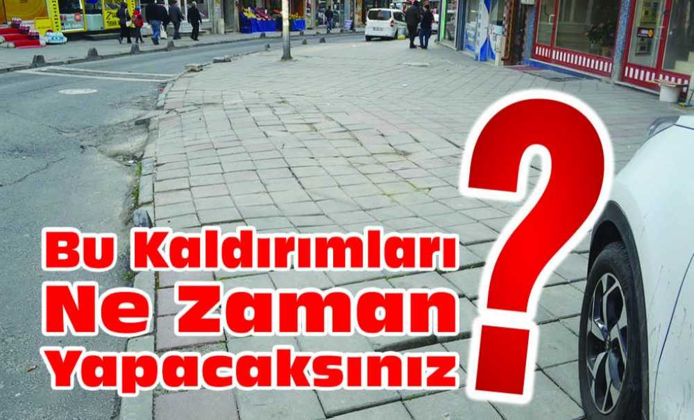 Bu Kaldırımları Ne Zaman Yapacaksınız?