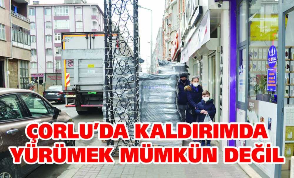 Çorlu'da Kaldırımda Yürümek Mümkün Değil