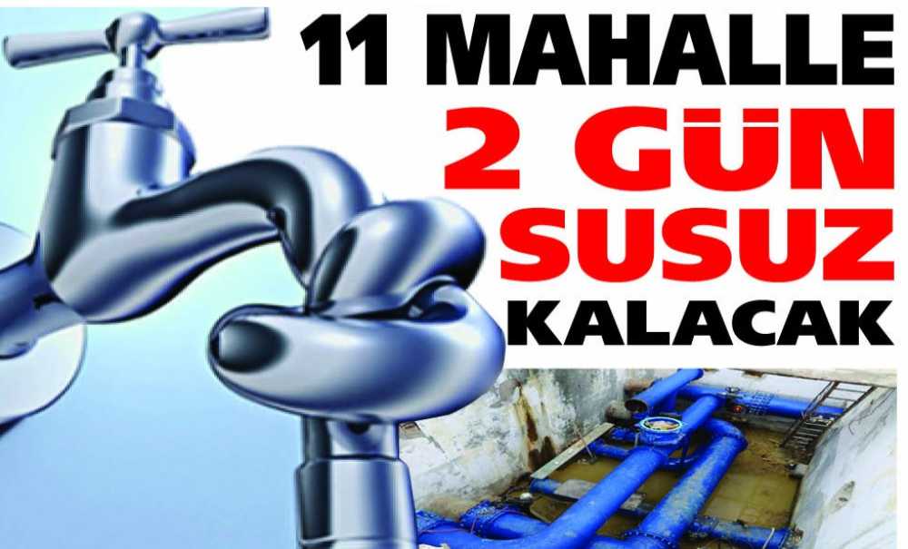 11 Mahalle 2 Gün Susuz Kalacak
