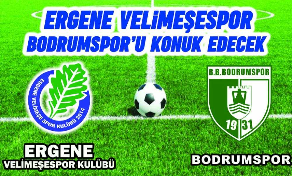Ergene Velimeşespor Bodrumspor'u Konuk Edecek