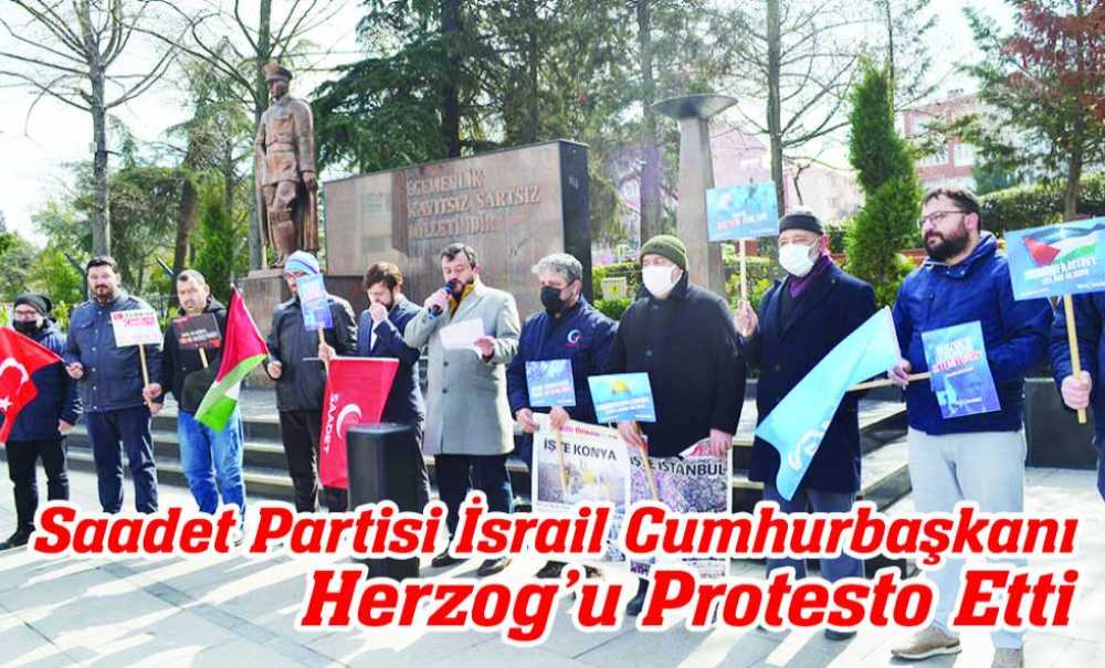 Saadet Partisi İsrail Cumhurbaşkanı Herzog'u Protesto Etti
