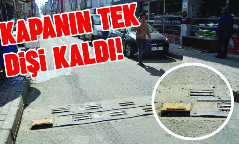 Kapanın Tek Dişi Kaldı!