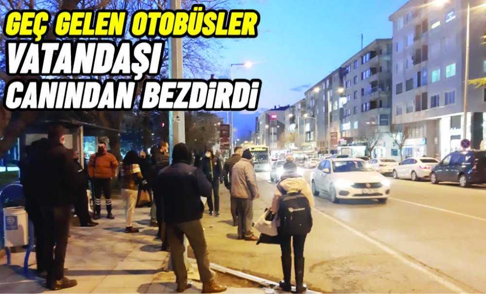 Geç Gelen Otobüsler Vatandaşı Canından Bezdirdi
