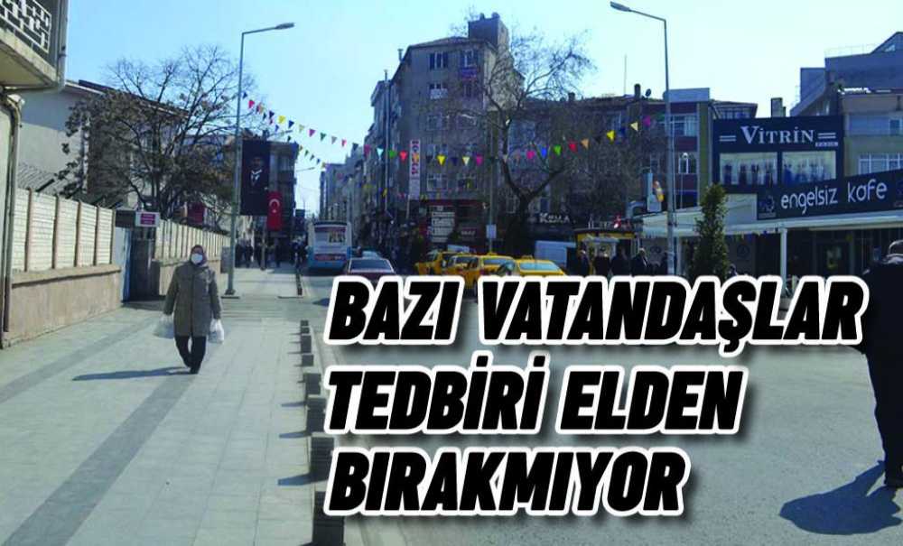 Bazı Vatandaşlar Tedbiri Elden Bırakmıyor
