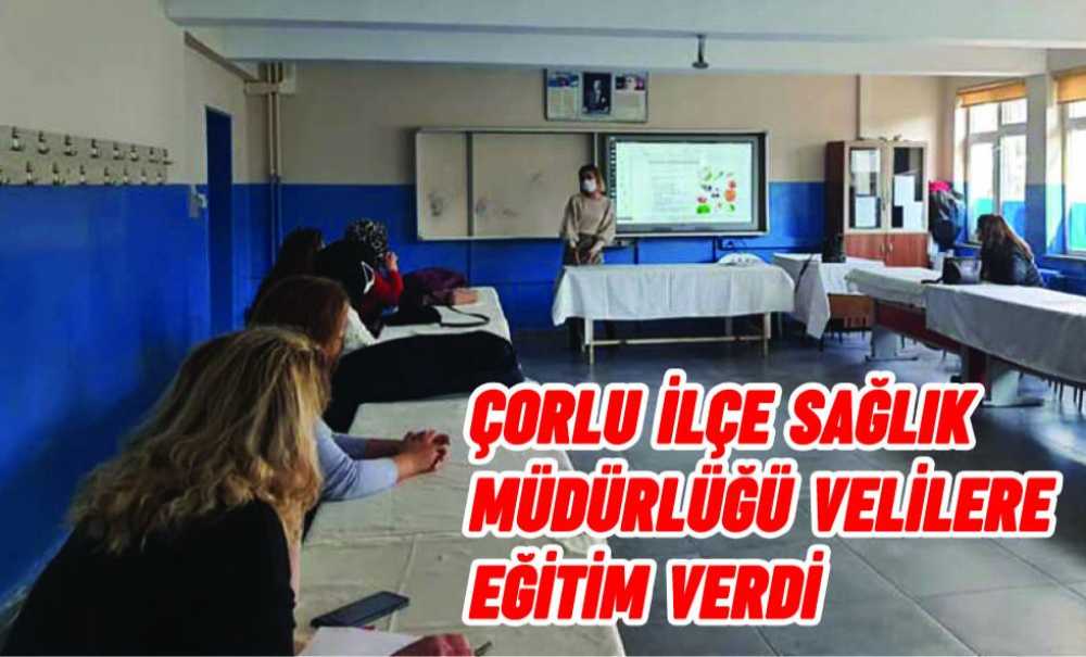 Çorlu İlçe Sağlık Müdürlüğü Velilere Eğitim Verdi