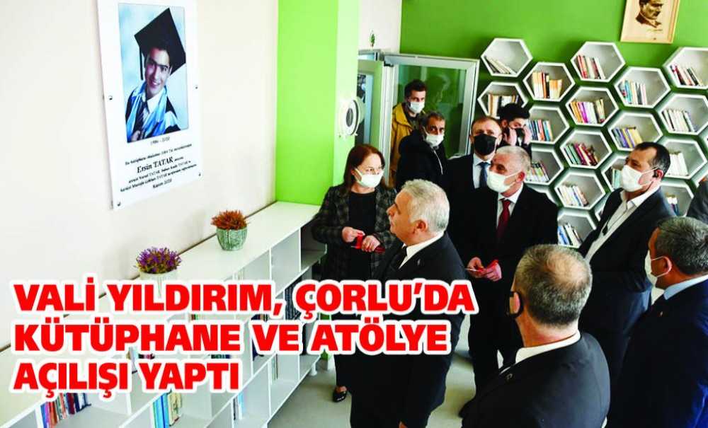 Vali Yıldırım, Çorlu'da Kütüphane Ve Atölye Açılışı Yaptı