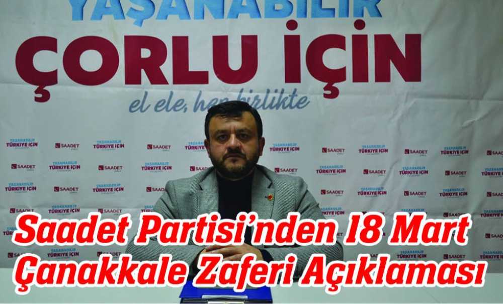 Saadet Partisi'nde 18 Mart Çanakkale Zaferi Açıklaması