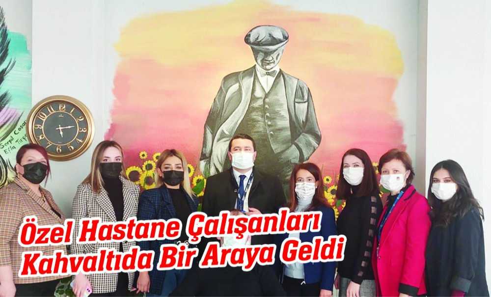 Özel Hastane Çalışanları Kahvaltıda Bir Araya Geldi