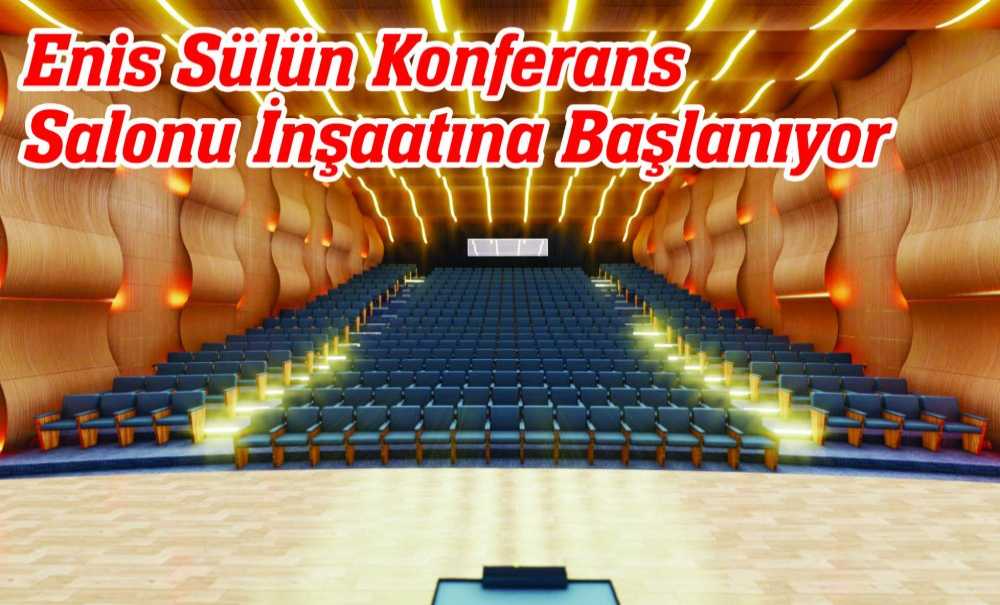 Enis Sülün Konferans Salonu İnşaatına Başlanıyor