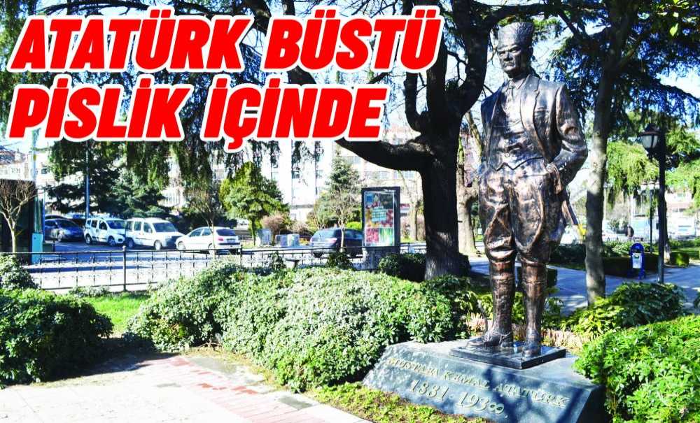 Atatürk Büstü Pislik İçinde