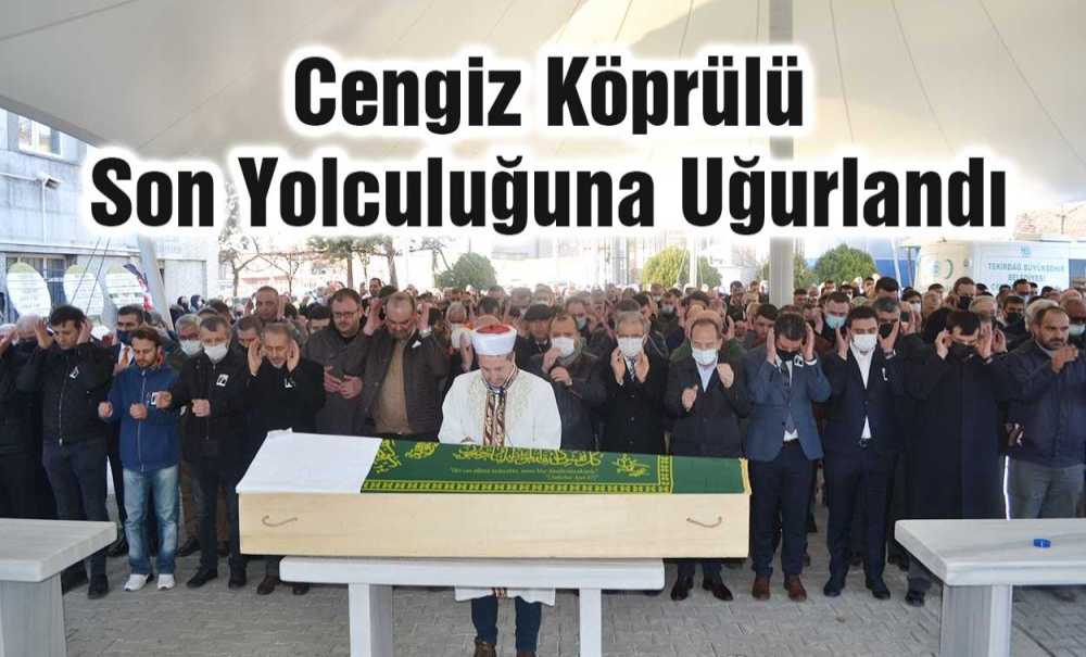 Cengiz Köprülü Son Yolculuğuna Uğurlandı