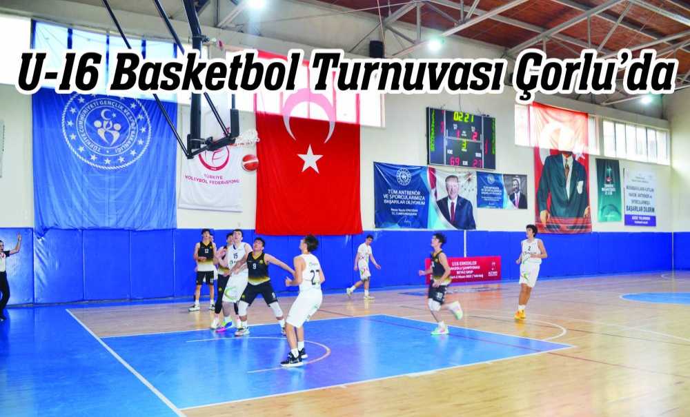 U-16 Basketbol Turnuvası Çorlu'da