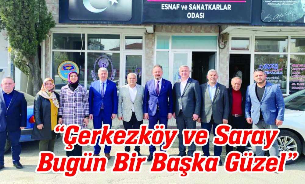 “Çerkezköy Ve Saray Bugün Bir Başka Güzel”