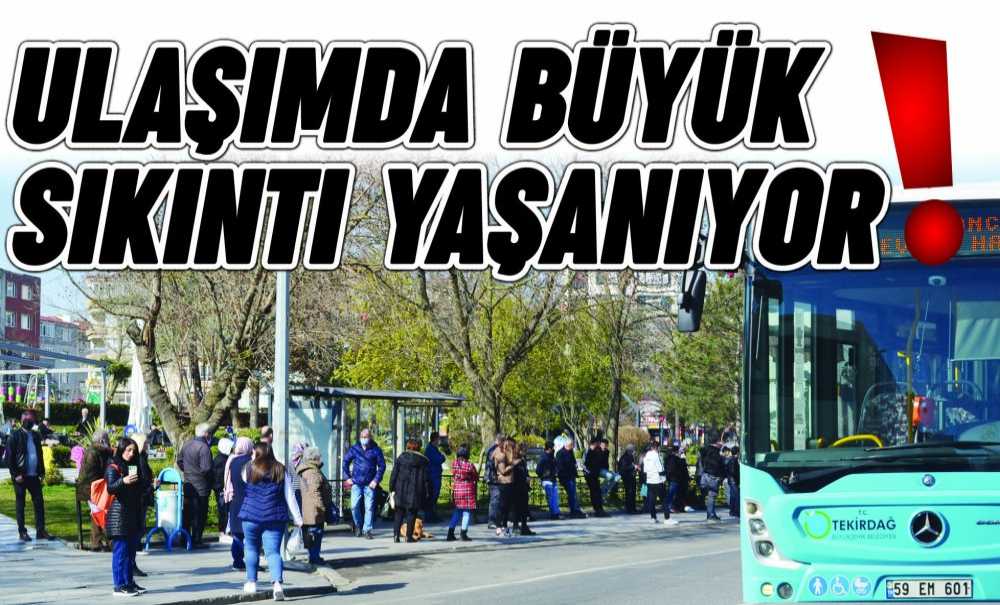 Ulaşımda Büyük Sıkıntı Yaşanıyor!