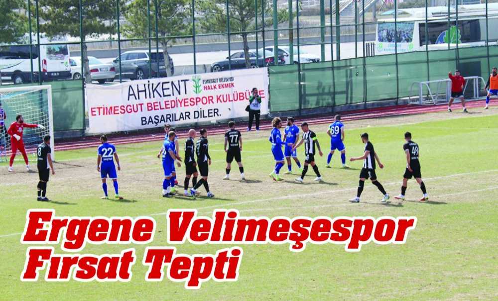 Ergene Velimeşespor Fırsat Tepti