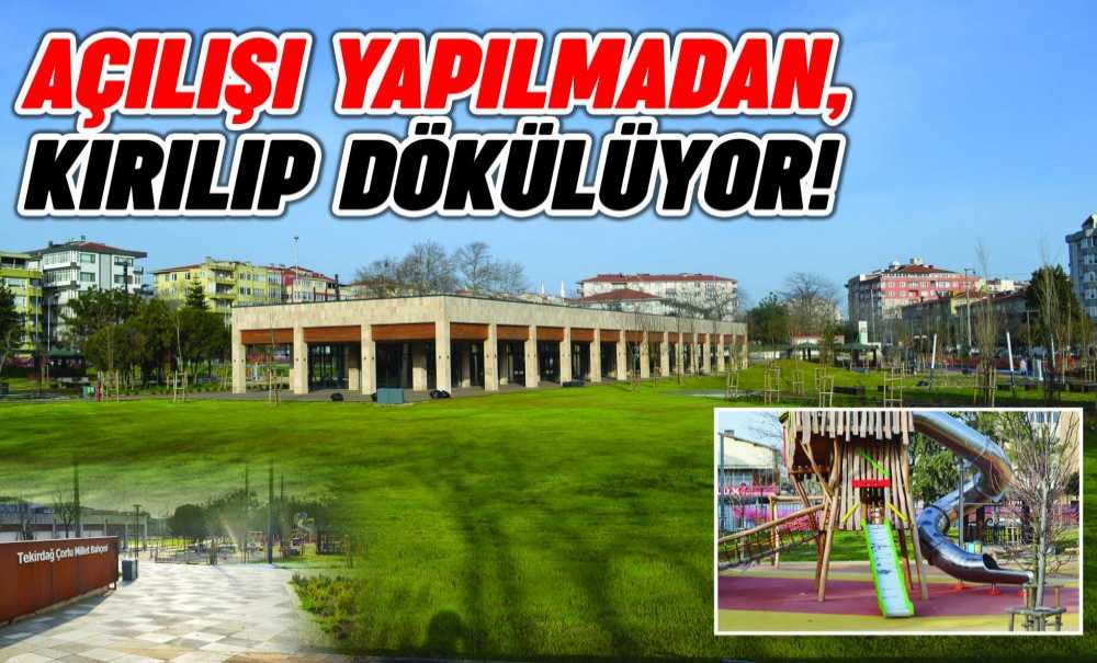 Açılışı Yapılmadan, Kırılıp Dökülüyor!