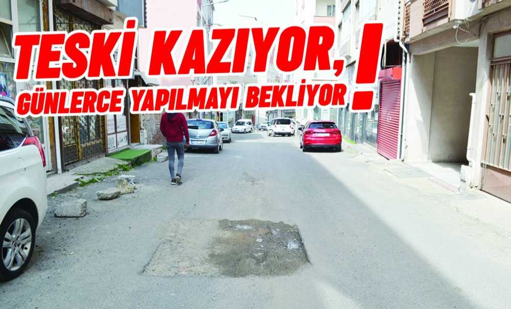 Teski̇ Kazıyor, Günlerce Yapılmayı Bekliyor!