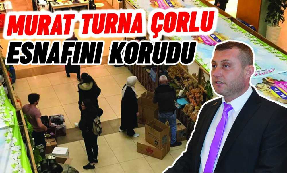 Murat Turna Çorlu Esnafını Korudu