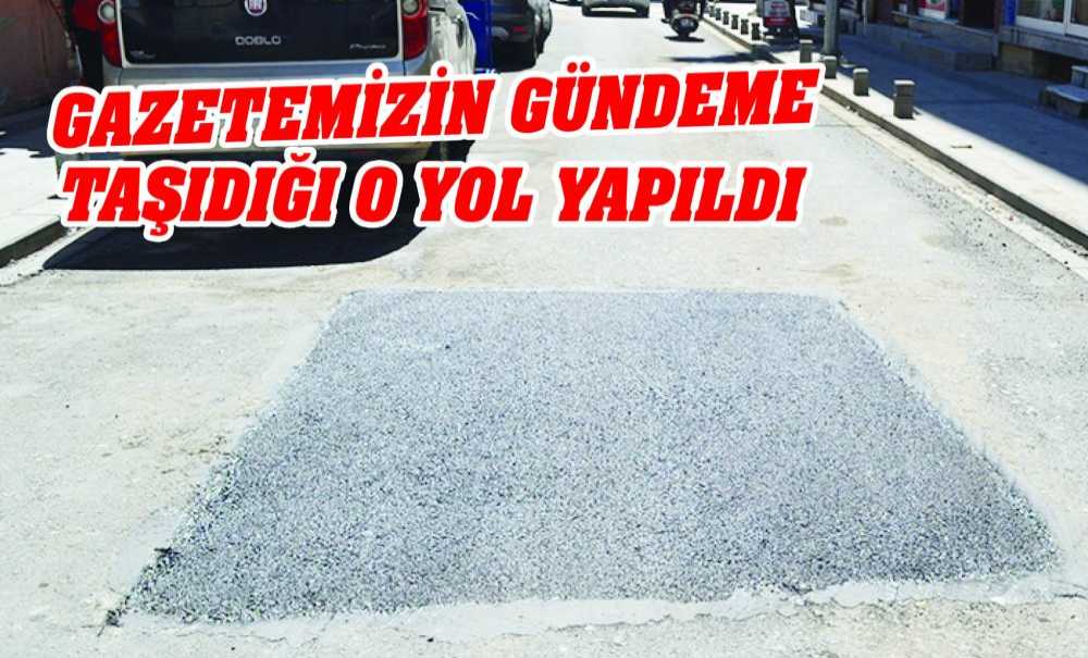 Gazetemizin Gündeme Taşıdığı O Yol Yapıldı
