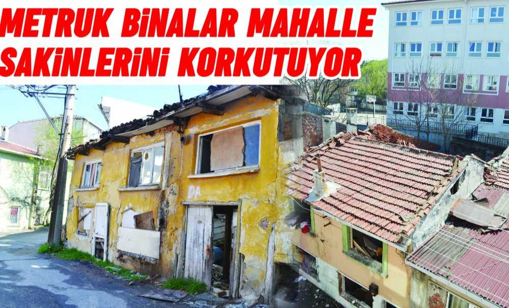 Metruk Binalar Mahalle Sakinlerini Korkutuyor