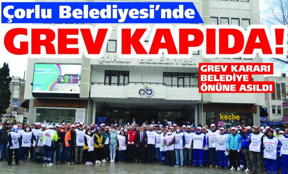 Çorlu Belediyesi'nde Grev Kapıda!