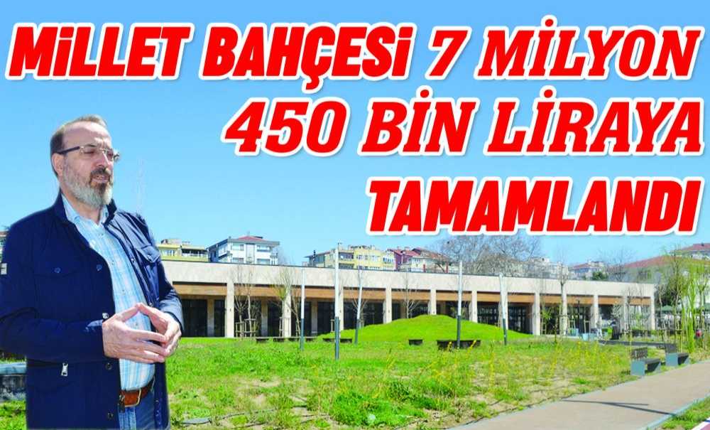 Millet Bahçesi 7 Milyon 450 Bin Liraya Tamamlandı
